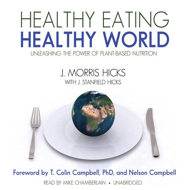 Healthy Eating, Healthy World: Unleashing the Power of Plant-Based Nutrition 