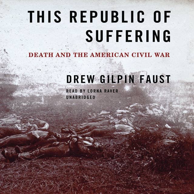 This Republic of Suffering: Death and the American Civil War