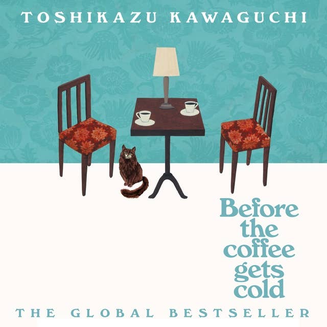 Before the Coffee Gets Cold: The heart-warming million-copy sensation from Japan by Toshikazu Kawaguchi