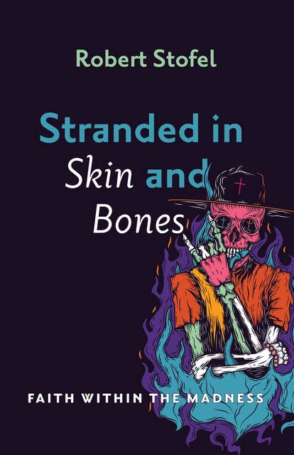 Stranded in Skin and Bones: Faith Within the Madness 