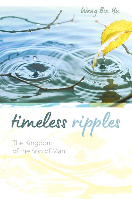 Timeless Ripples: The Kingdom of the Son of Man 