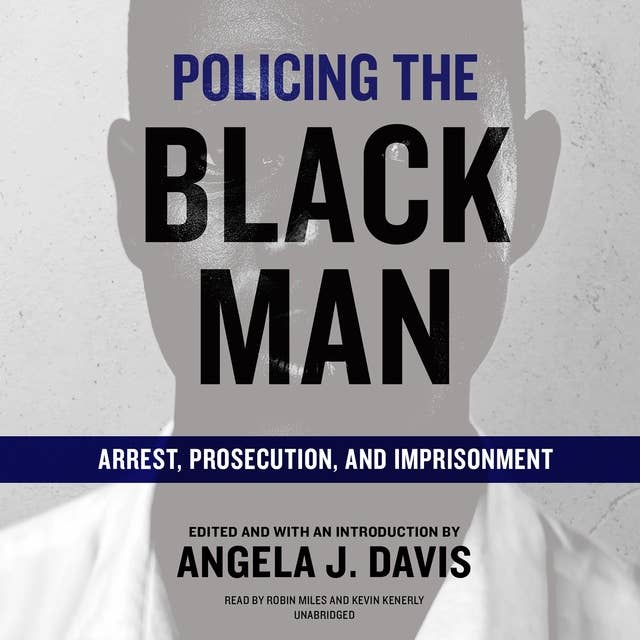 Policing the Black Man: Arrest, Prosecution, and Imprisonment