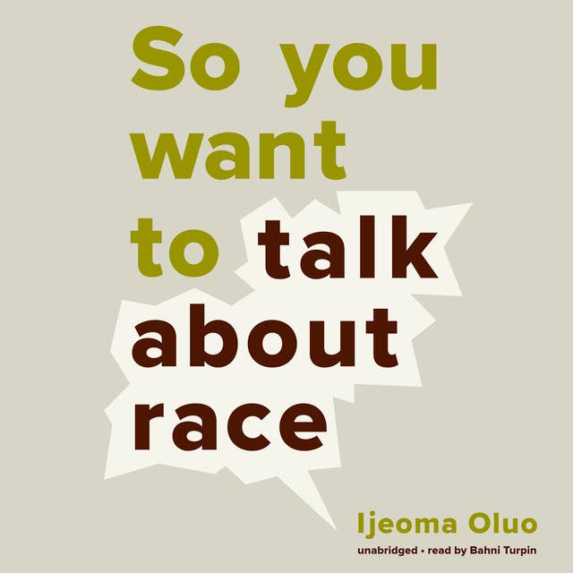 So You Want to Talk about Race by Ijeoma Oluo