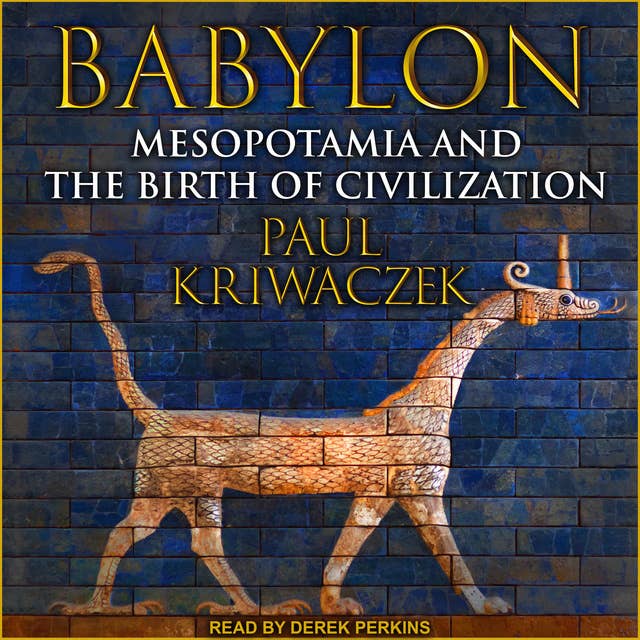 Babylon: Mesopotamia and the Birth of Civilization 