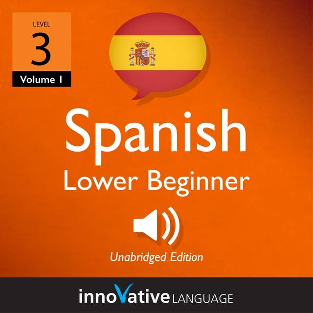 Learn Spanish - Level 3: Lower Beginner Spanish, Volume 1: Lessons 1-25 by Innovative Language Learning