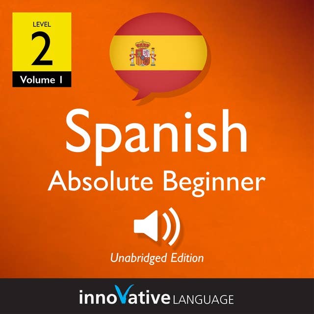 Learn Spanish - Level 2: Absolute Beginner Spanish, Volume 1: Lessons 1-40 by Innovative Language Learning