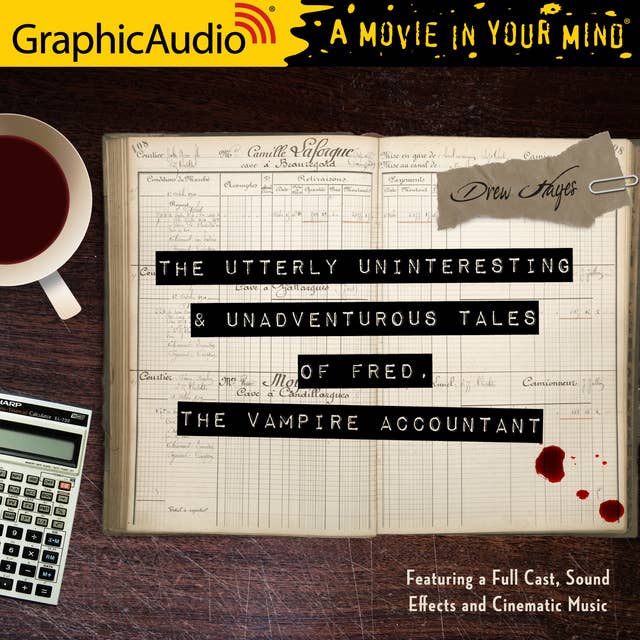 The Utterly Uninteresting and Unadventurous Tales of Fred, the Vampire Accountant [Dramatized Adaptation] 