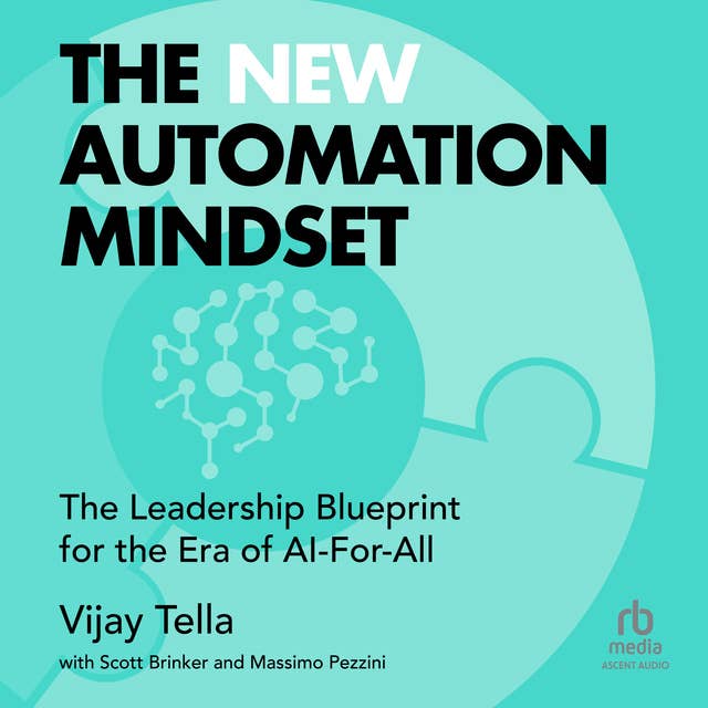 The New Automation Mindset: The Leadership Blueprint for the Era of AI-For-All