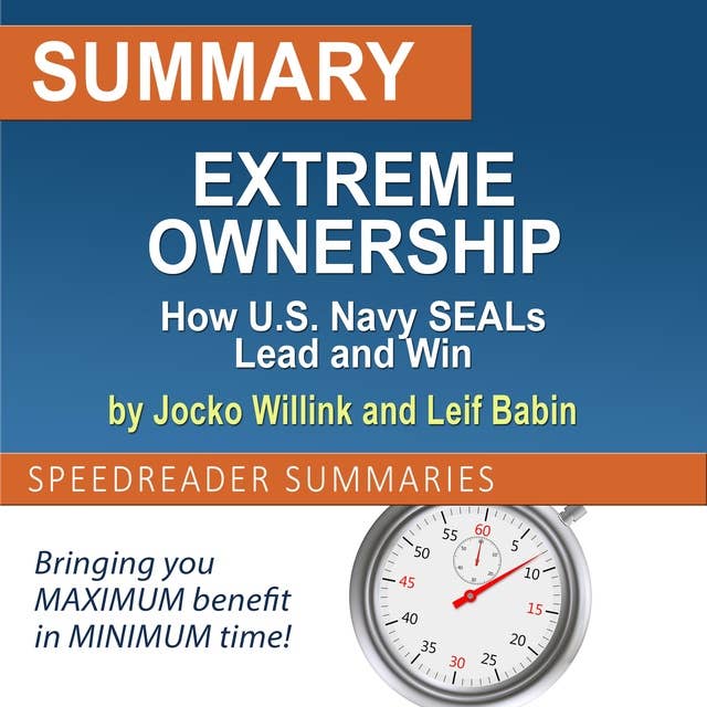 Summary of Extreme Ownership How U.S Navy Seals Lead and Win by Jocko Willink and Leif Babin by SpeedReader Summaries