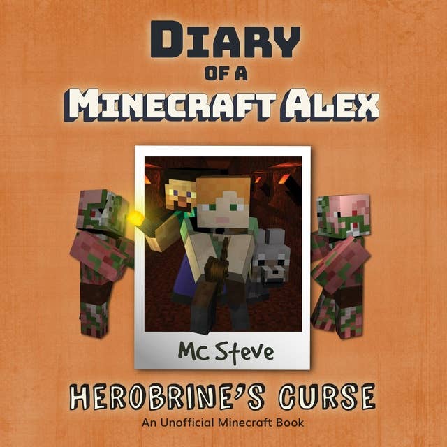 Diary Of A Minecraft Alex Book 1 - Herobrine's Curse: An Unofficial Minecraft Book 