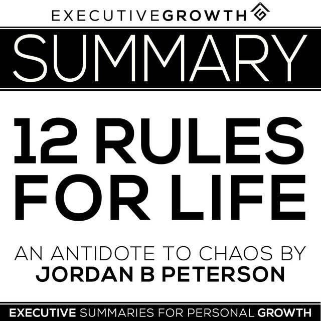 Summary: 12 Rules for Life - An Antidote to Chaos by Jordan B. Peterson 