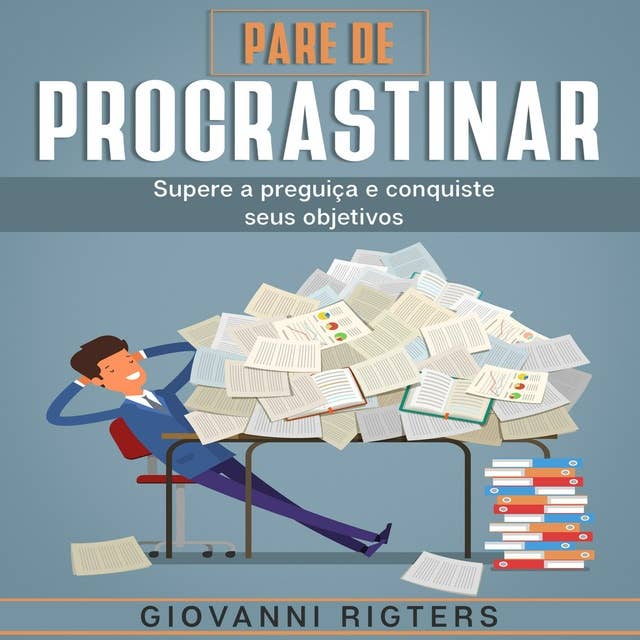 Pare de Procrastinar: Supere a preguiça e conquiste seus objetivos by Giovanni Rigters