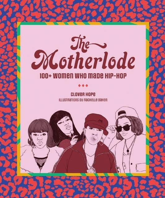 The Motherlode: 100+ Women Who Made Hip-Hop 