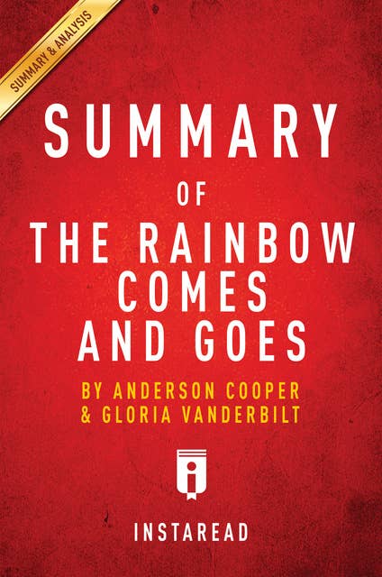 Summary of The Rainbow Comes and Goes: by Anderson Cooper and Gloria Vanderbilt | Includes Analysis: by Anderson Cooper and Gloria Vanderbilt | Includes Analysis 