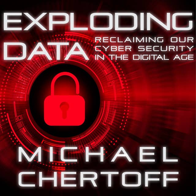 Exploding Data: Reclaiming Our Cyber Security in the Digital Age 