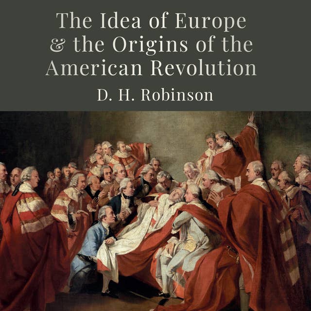 The Idea of Europe and the Origins of the American Revolution 