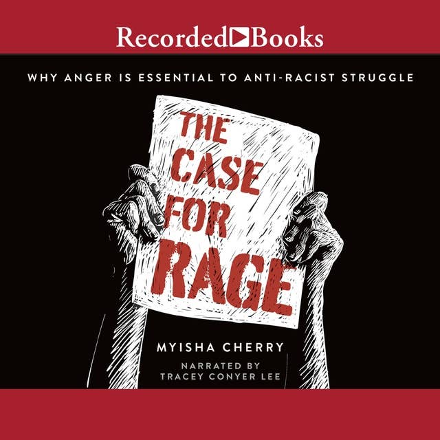 The Case for Rage: Why Anger is Essential to Anti-Racist Struggle 