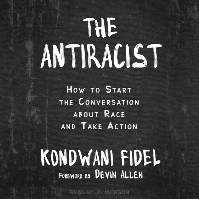 The Antiracist: How to Start the Conversation about Race and Take Action 