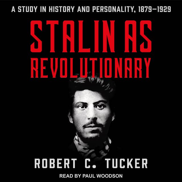 Stalin as Revolutionary 1879-1929: A Study in History and Personality by Robert C. Tucker