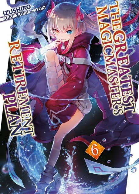 The Greatest Magicmaster's Retirement Plan: Volume 6 by Izushiro