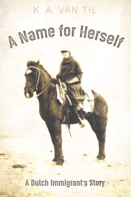 A Name for Herself: A Dutch Immigrant’s Story 