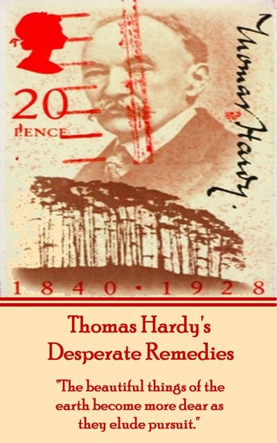 Desperate Remedies, By Thomas Hardy: "The beautiful things of the earth become more dear as they elude pursuit." 