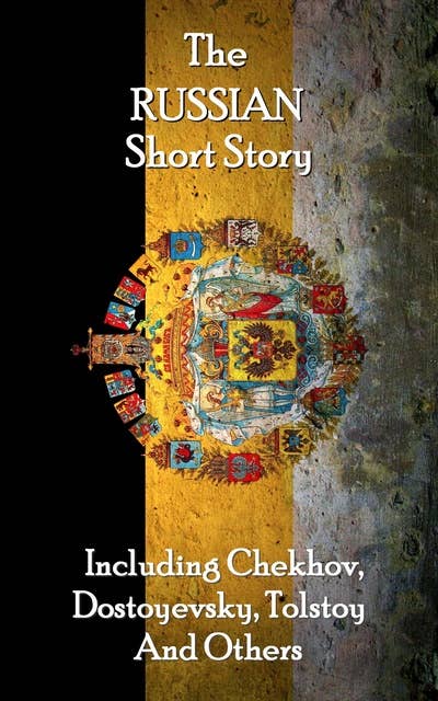 The Russian Short Story: Chekhov, Dostoyevsky, Tolstoy and more. 