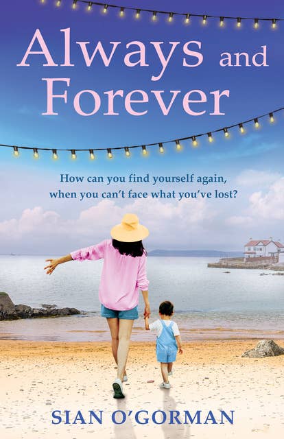 Always and Forever: An emotional Irish novel of love, family and coming to terms with your past 