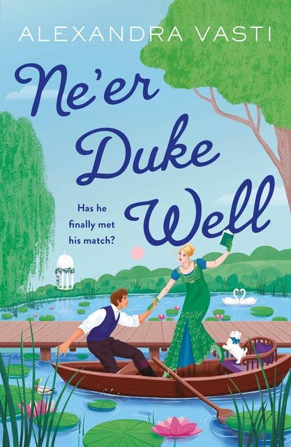 Ne'er Duke Well: The most swoony, witty, feminist Regency romance of 2024, perfect for Tessa Dare fans 