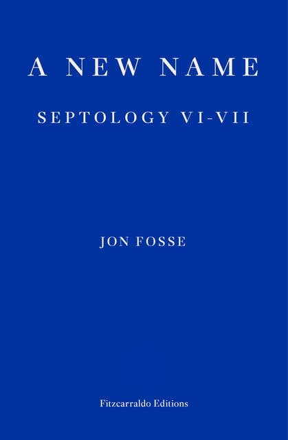 A New Name — WINNER OF THE 2023 NOBEL PRIZE IN LITERATURE: Septology VI-VII 