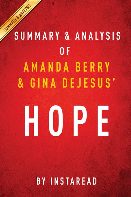 Hope by Amanda Berry and Gina DeJesus | Summary & Analysis: With Mary Jordan and Kevin Sullivan A Memoir of Survival in Cleveland 