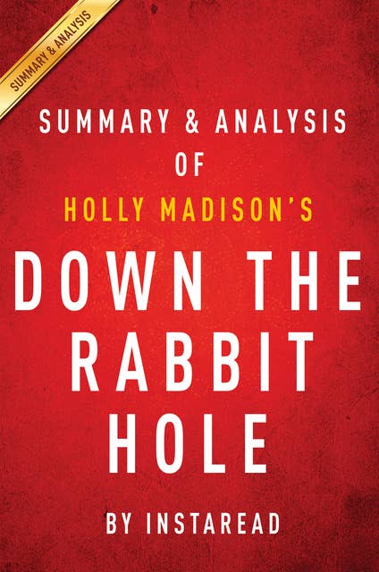 Down the Rabbit Hole by Holly Madison | Summary & Analysis: Curious Adventures and Cautionary Tales of a Former Playboy Bunny 