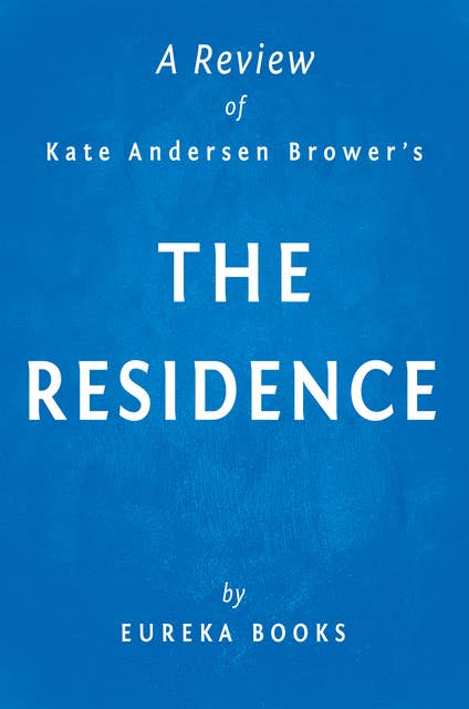 The Residence by Kate Andersen Brower | A Review: Inside the Private World of the White House 