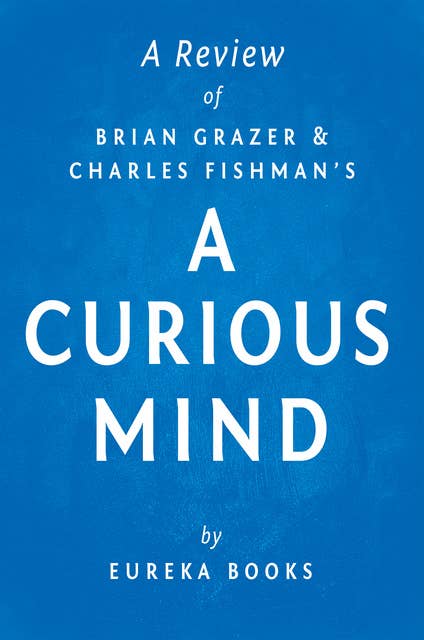 A Curious Mind by Brian Grazer and Charles Fishman | A Review: The Secret to a Bigger Life 