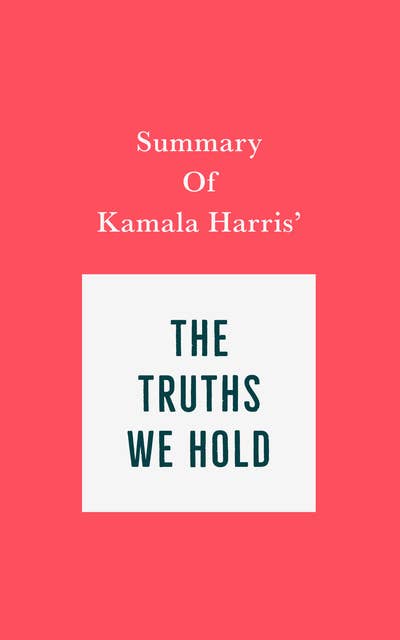 Summary of Kamala Harris' The Truths We Hold 