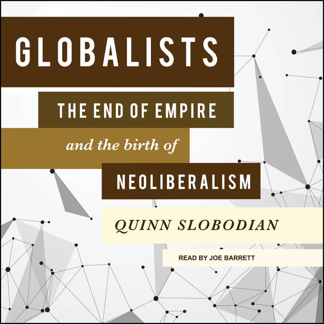 Globalists: The End of Empire and the Birth of Neoliberalism 