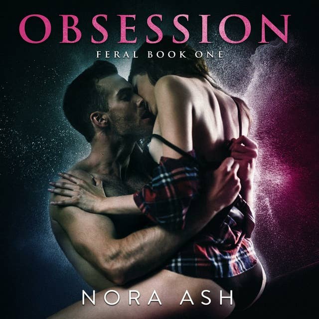 Obsession: Feral Book 1 by Nora Ash