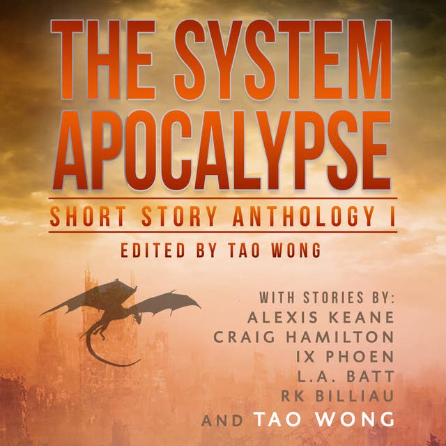 The System Apocalypse Short Story Anthology 1: A LitRPG post-apocalyptic fantasy and science fiction anthology 