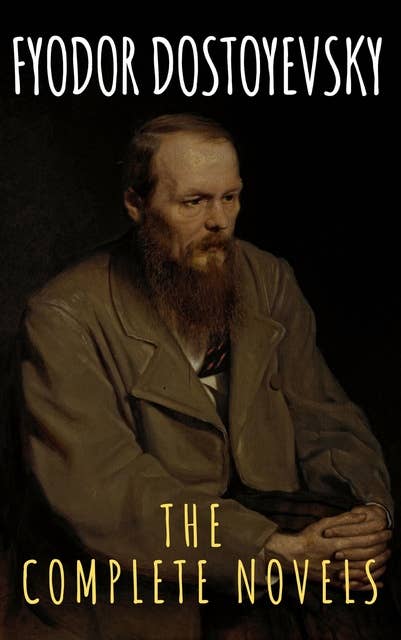 Fyodor Dostoyevsky: The Complete Novels 