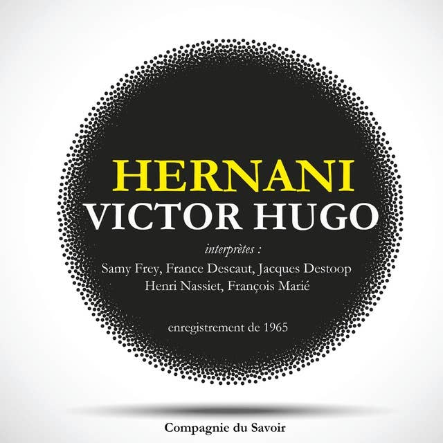 Hernani de Victor Hugo: Passions déchirantes et quête de liberté dans cette tragédie romantique par un célèbre écrivain français du XIXe siècle 