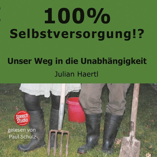 100% Selbstversorgung!?: Unser Weg in die Unabhängigkeit 