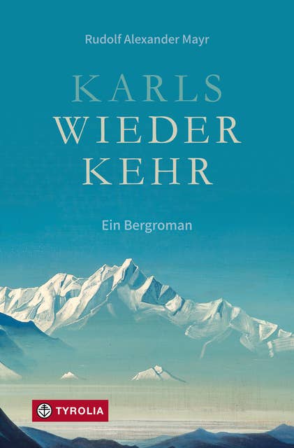 Karls Wiederkehr: Ein Bergroman 