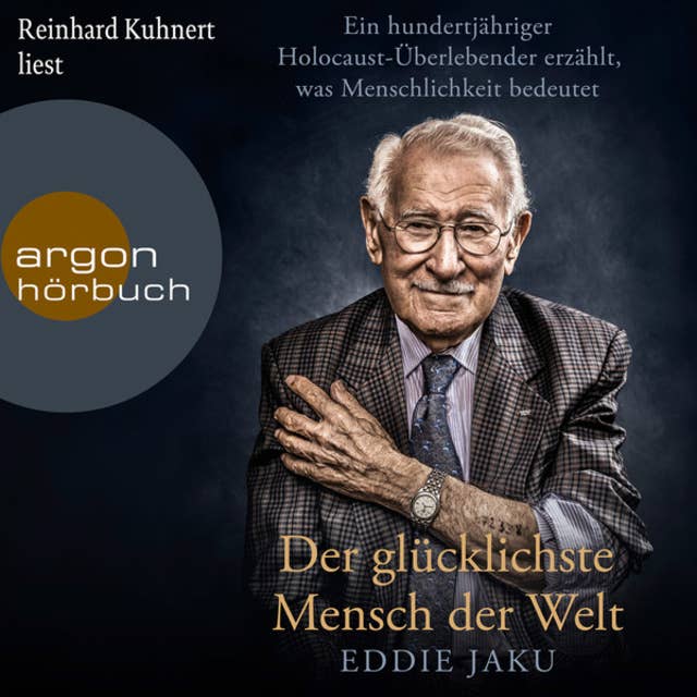 Der glücklichste Mensch der Welt: Ein hundertjähriger Holocaust-Überlebender erzählt, was Menschlichkeit bedeutet 