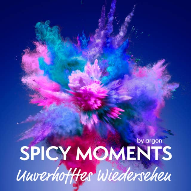 Unverhofftes Wiedersehen - spicy moments - Erotische Geschichten, Band 2 (Ungekürzte Lesung) by spicy moments by argon