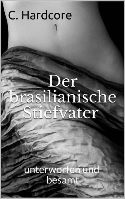 Der brasilianische Stiefvater: unterworfen und besamt 