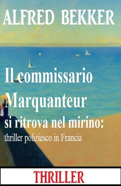 Il commissario Marquanteur si ritrova nel mirino: thriller poliziesco in Francia 