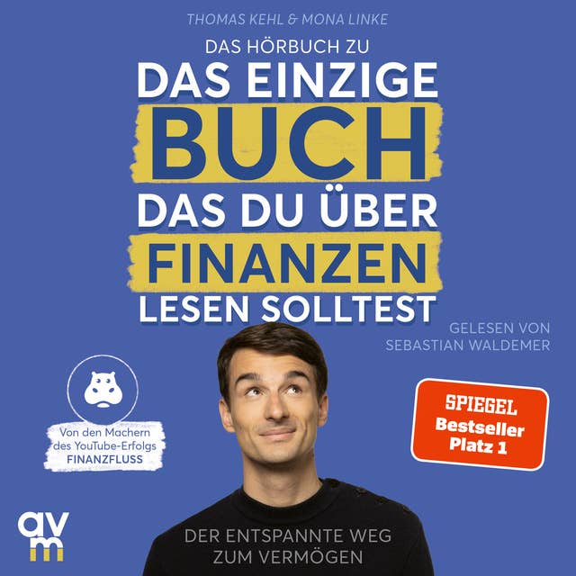 Das einzige Buch, das du über Finanzen lesen solltest: Der entspannte Weg zum Vermögen  Von den Machern des YouTube-Erfolgs »Finanzfluss« by Thomas Kehl