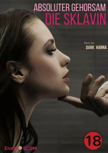 Die Sklavin: Absoluter Gehorsam by Dark Hanna
