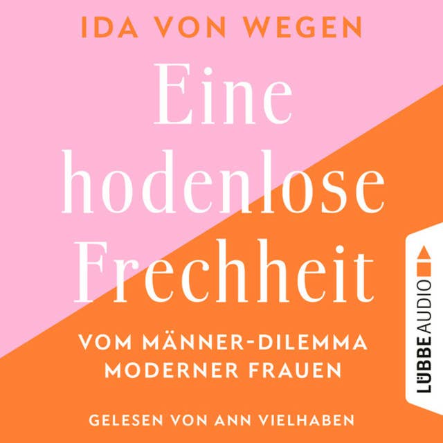 Eine hodenlose Frechheit: Vom Männer-Dilemma moderner Frauen 