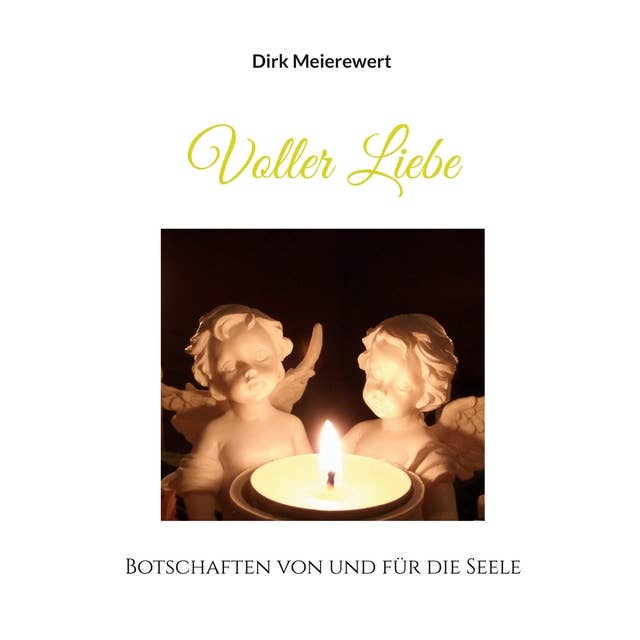 Voller Liebe: Botschaften von und für die Seele 